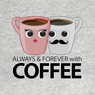 Always & Forever with Coffee T-Shirt